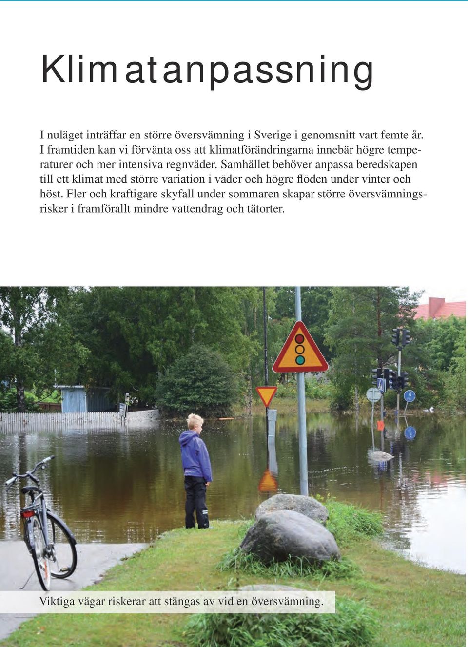 Samhället behöver anpassa beredskapen till ett klimat med större variation i väder och högre flöden under vinter och höst.