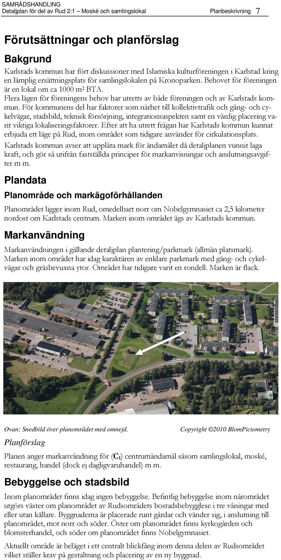 Flera lägen för föreningens behov har utretts av både föreningen och av Karlstads kommun.