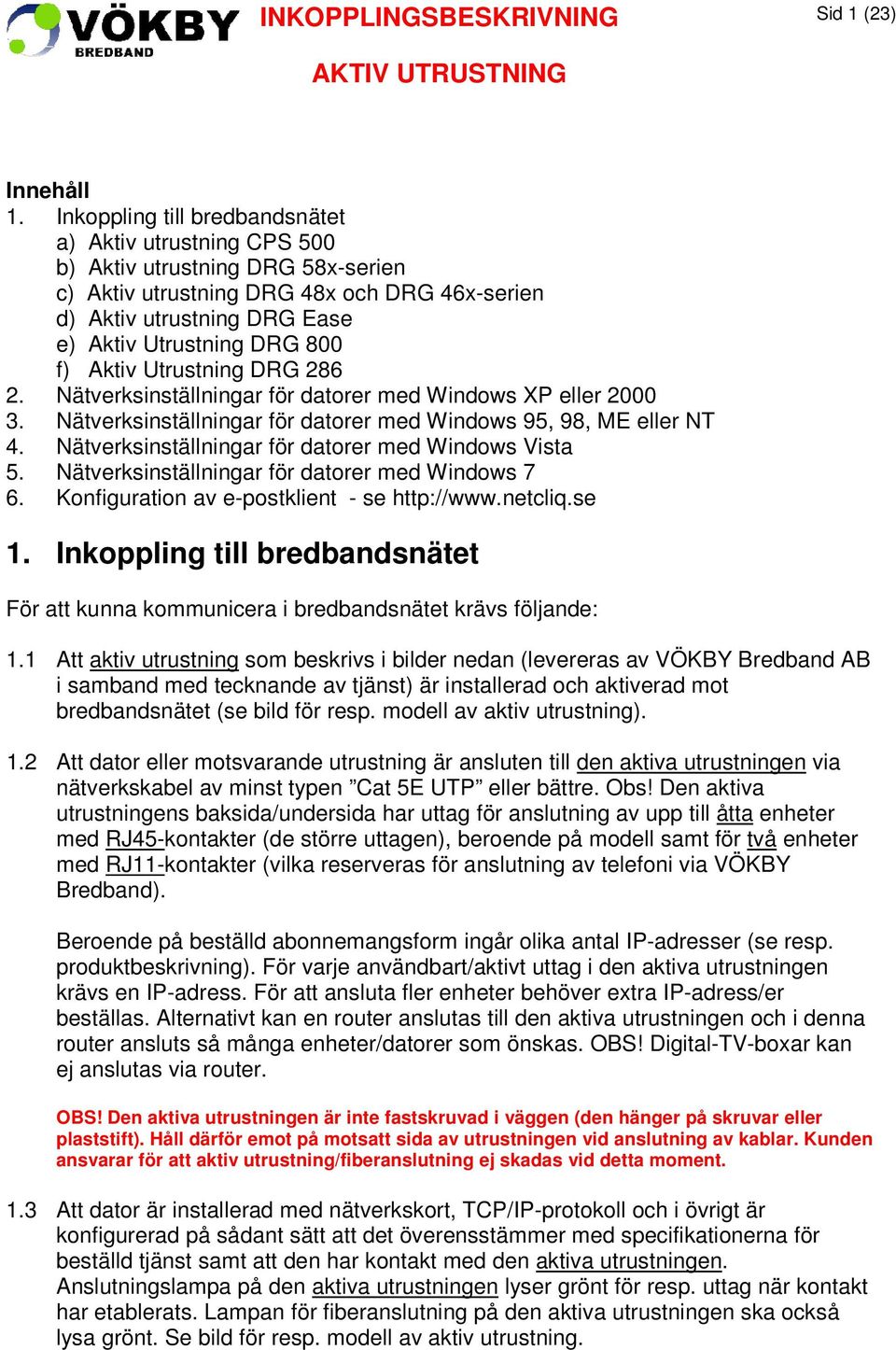 f) Aktiv Utrustning DRG 286 2. Nätverksinställningar för datorer med Windows XP eller 2000 3. Nätverksinställningar för datorer med Windows 95, 98, ME eller NT 4.