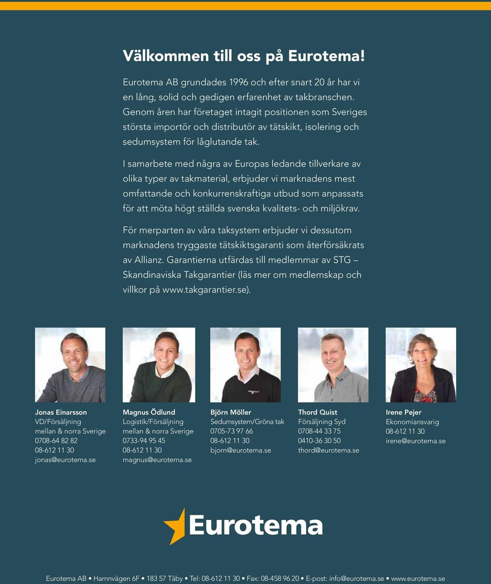I samarbete med några av Europas ledande tillverkare av olika typer av takmaterial, erbjuder vi marknadens mest omfattande och konkurrenskraftiga utbud som anpassats för att möta högt ställda svenska