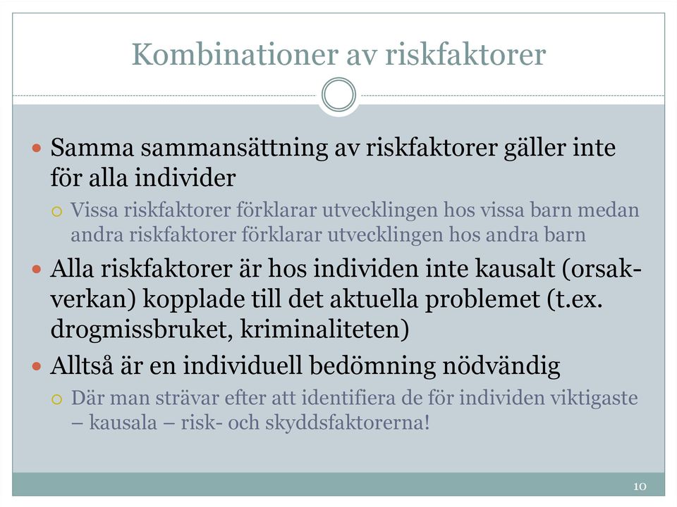 inte kausalt (orsakverkan) kopplade till det aktuella problemet (t.ex.