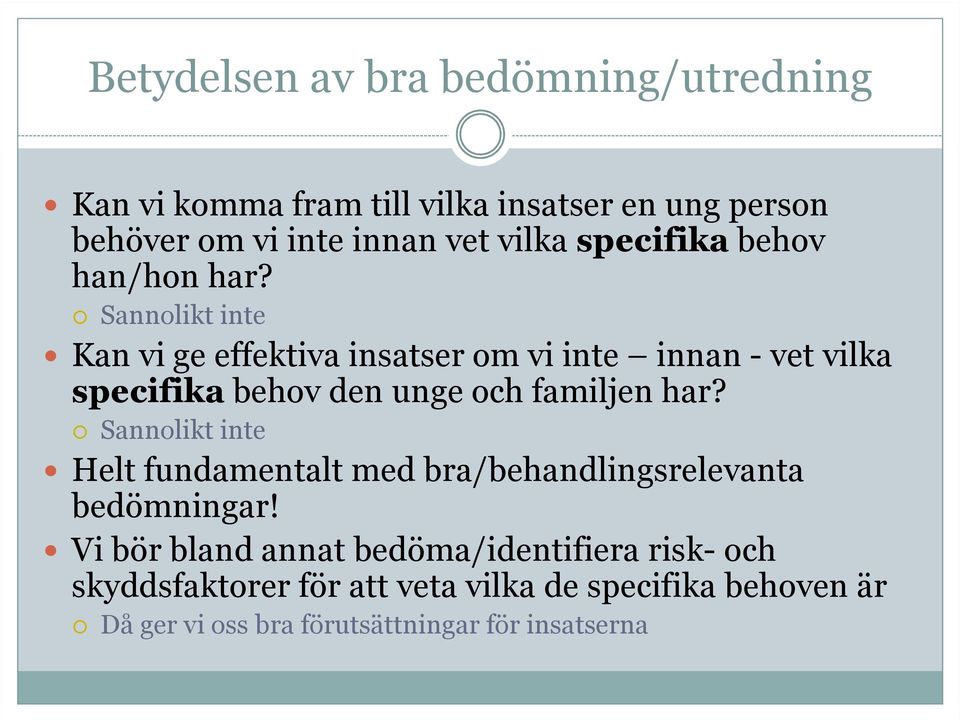 Sannolikt inte Kan vi ge effektiva insatser om vi inte innan - vet vilka specifika behov den unge och familjen har?