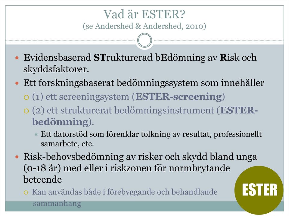 bedömningsinstrument (ESTERbedömning). Ett datorstöd som förenklar tolkning av resultat, professionellt samarbete, etc.