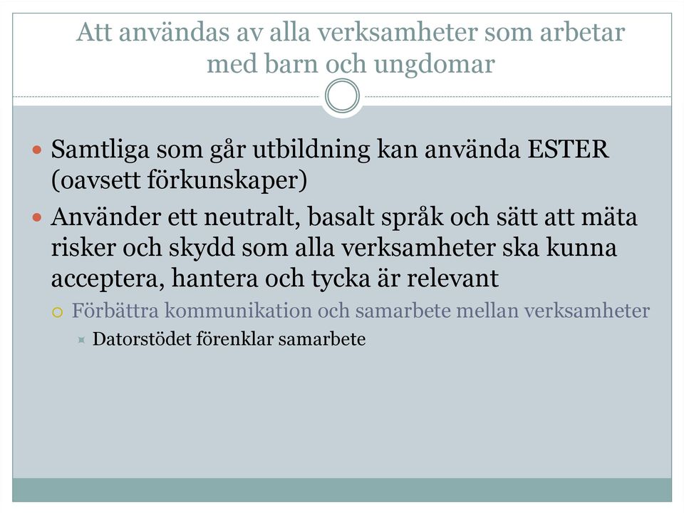sätt att mäta risker och skydd som alla verksamheter ska kunna acceptera, hantera och tycka