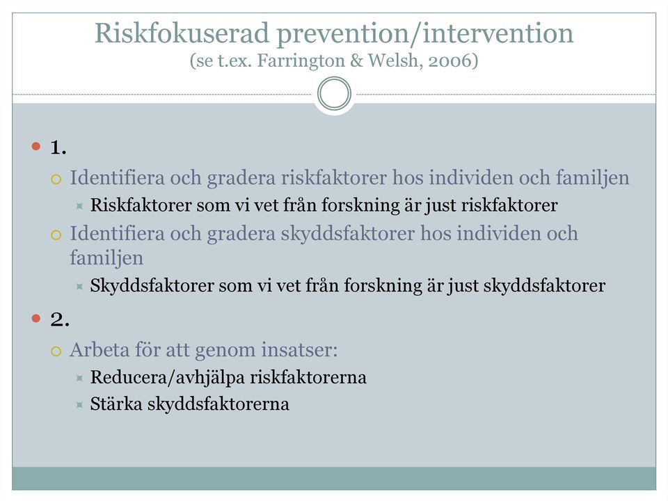 just riskfaktorer Identifiera och gradera skyddsfaktorer hos individen och familjen 2.