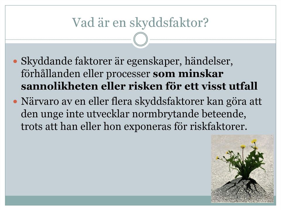 minskar sannolikheten eller risken för ett visst utfall Närvaro av en eller