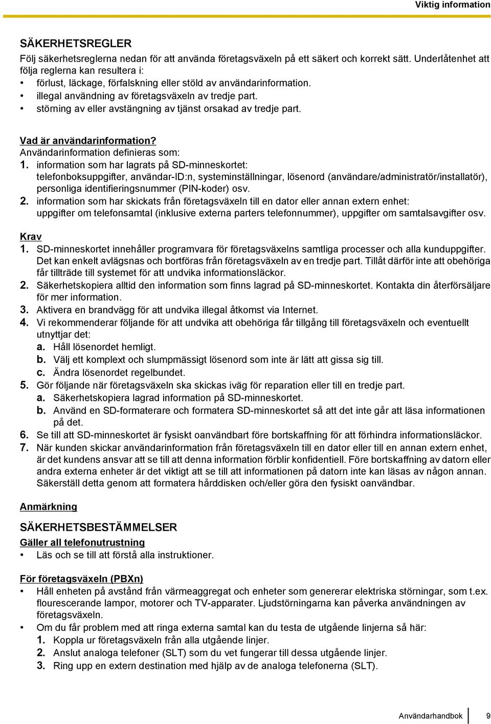 störning av eller avstängning av tjänst orsakad av tredje part. Vad är användarinformation? Användarinformation definieras som: 1.