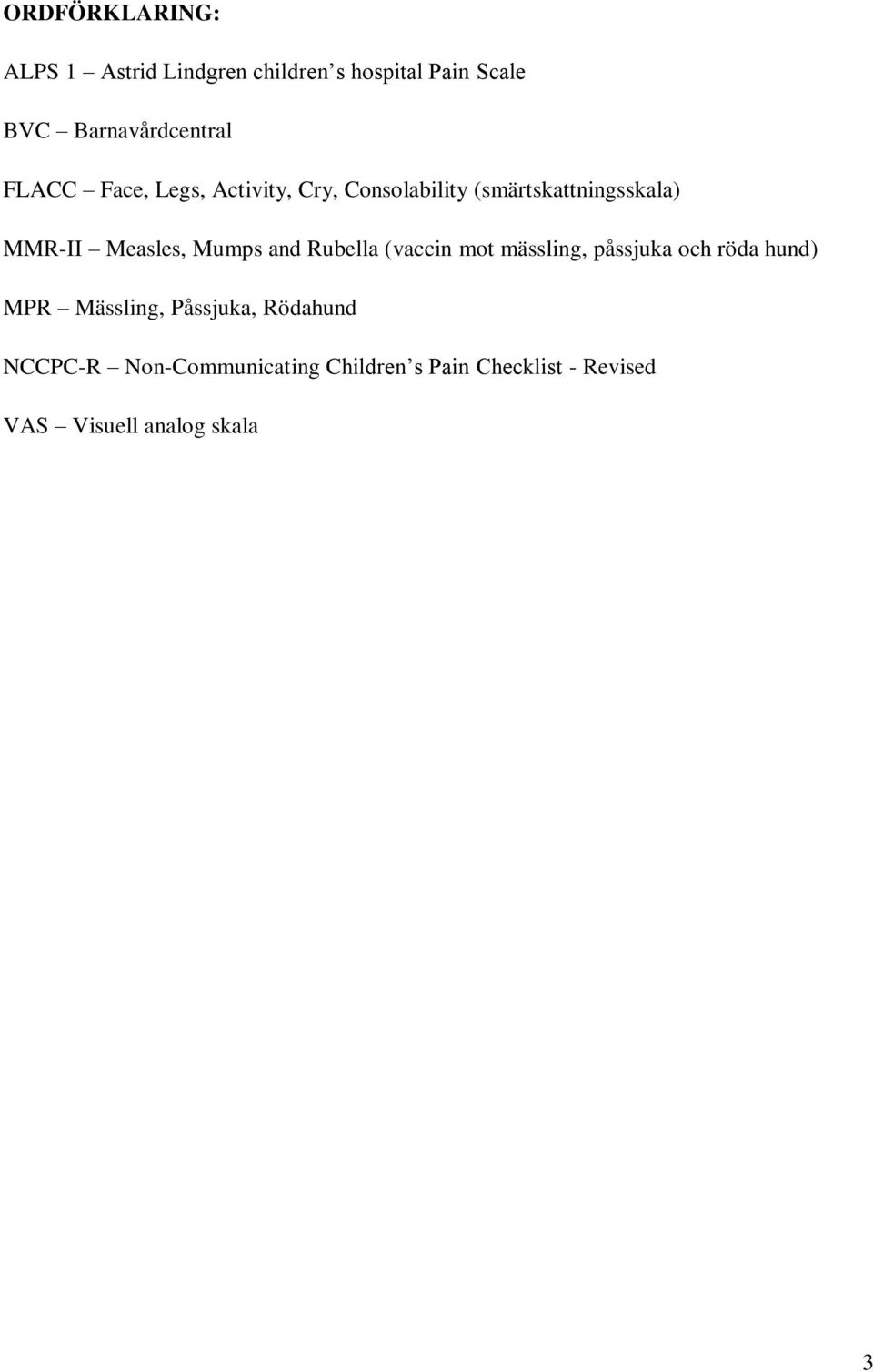 Mumps and Rubella (vaccin mot mässling, påssjuka och röda hund) MPR Mässling, Påssjuka,