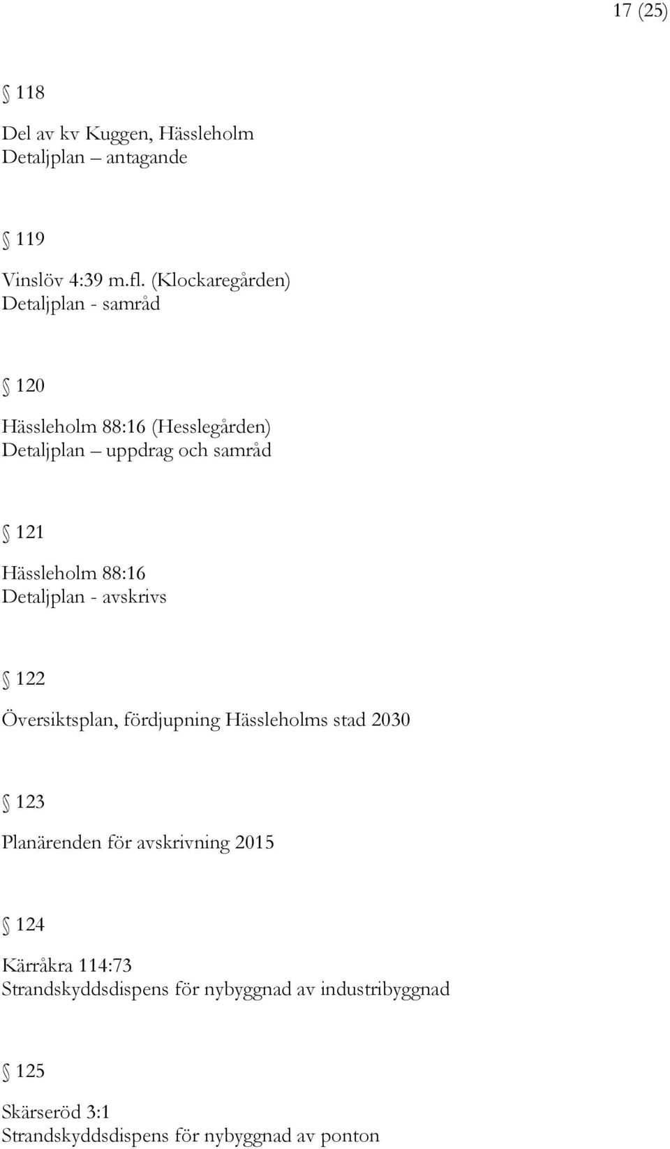 Hässleholm 88:16 Detaljplan - avskrivs 122 Översiktsplan, fördjupning Hässleholms stad 2030 123 Planärenden för