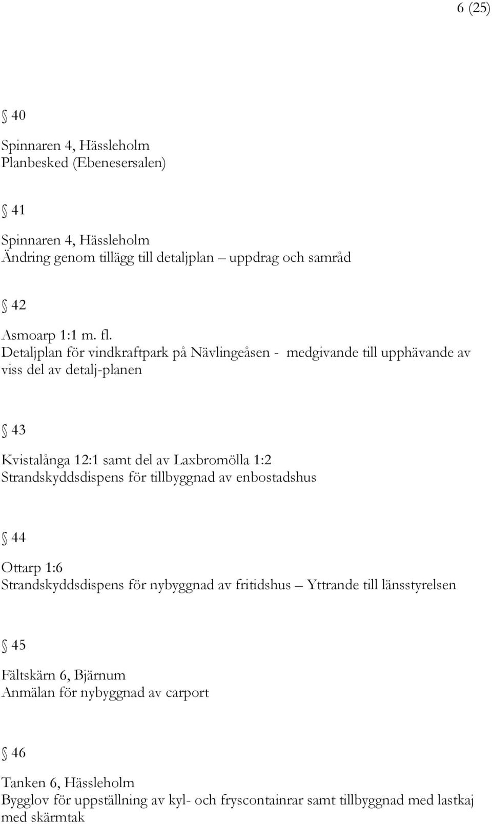 Detaljplan för vindkraftpark på Nävlingeåsen - medgivande till upphävande av viss del av detalj-planen 43 Kvistalånga 12:1 samt del av Laxbromölla 1:2
