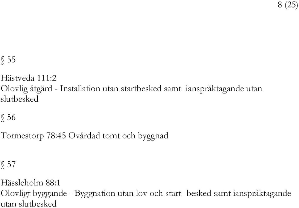 78:45 Ovårdad tomt och byggnad 57 Hässleholm 88:1 Olovligt