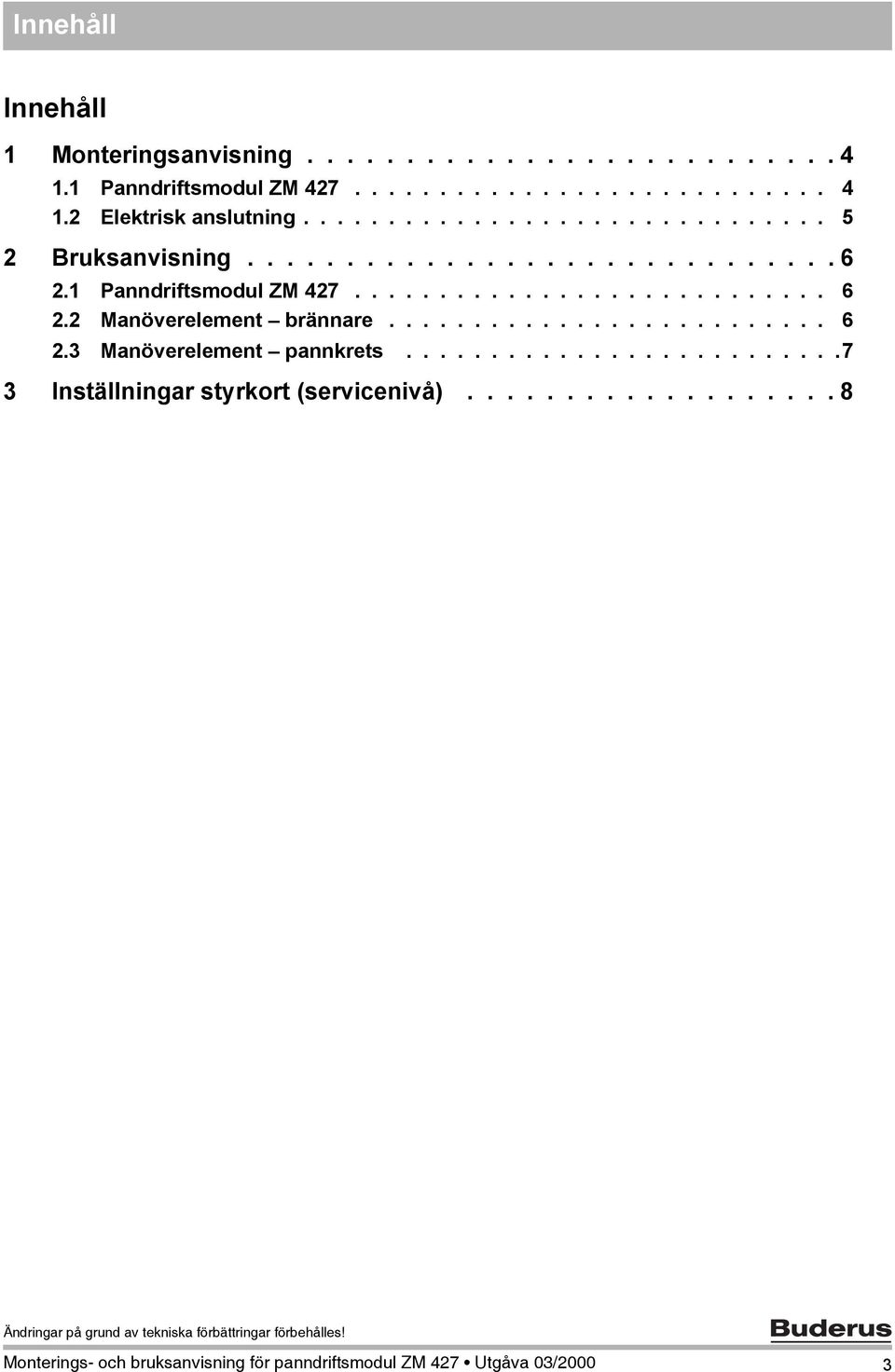 ......................... 6 2.3 Manöverelement pannkrets..........................7 3 Inställningar styrkort (servicenivå).