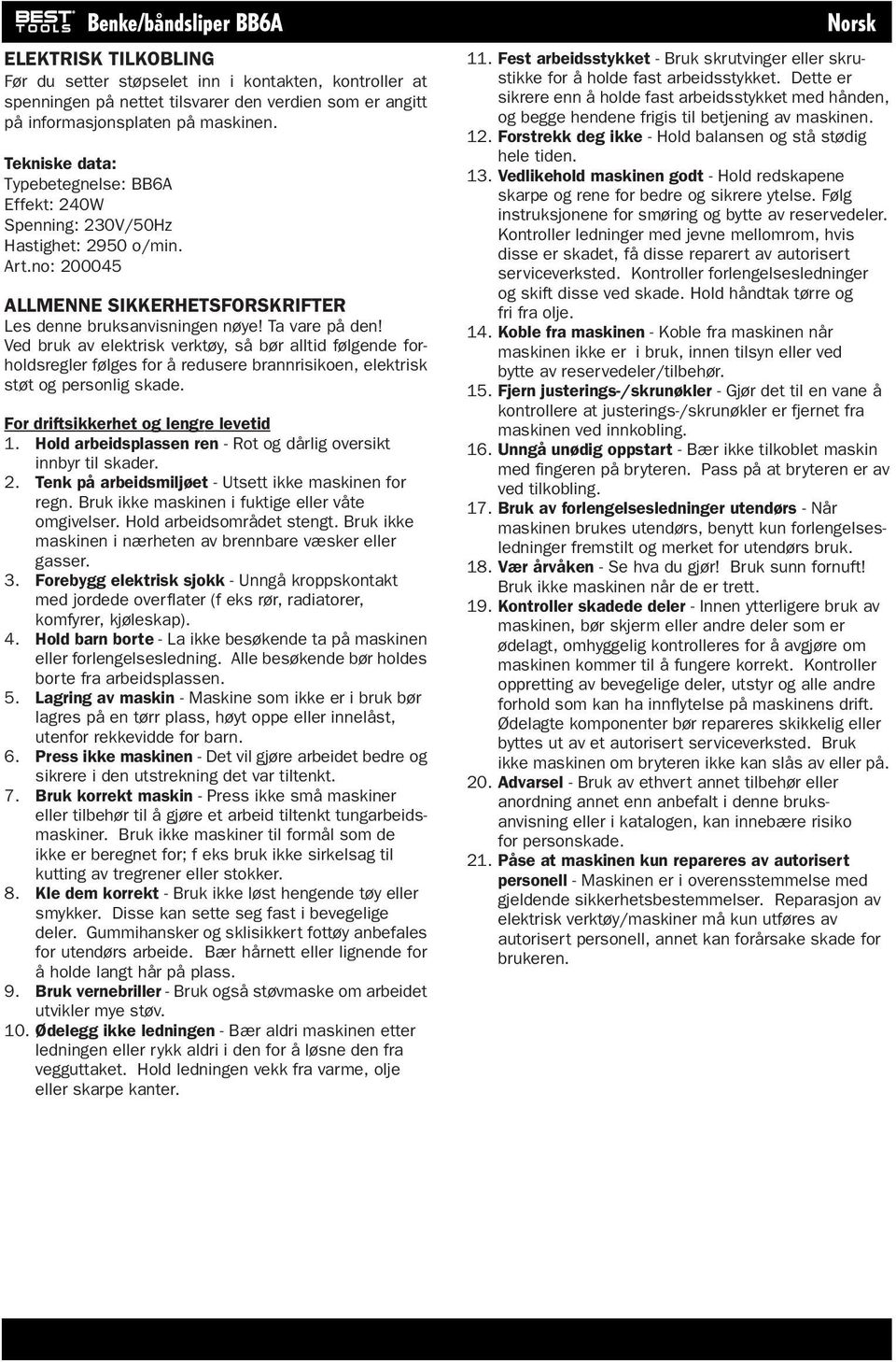 Ved bruk av elektrisk verktøy, så bør alltid følgende forholdsregler følges for å redusere brannrisikoen, elektrisk støt og personlig skade. For driftsikkerhet og lengre levetid 1.