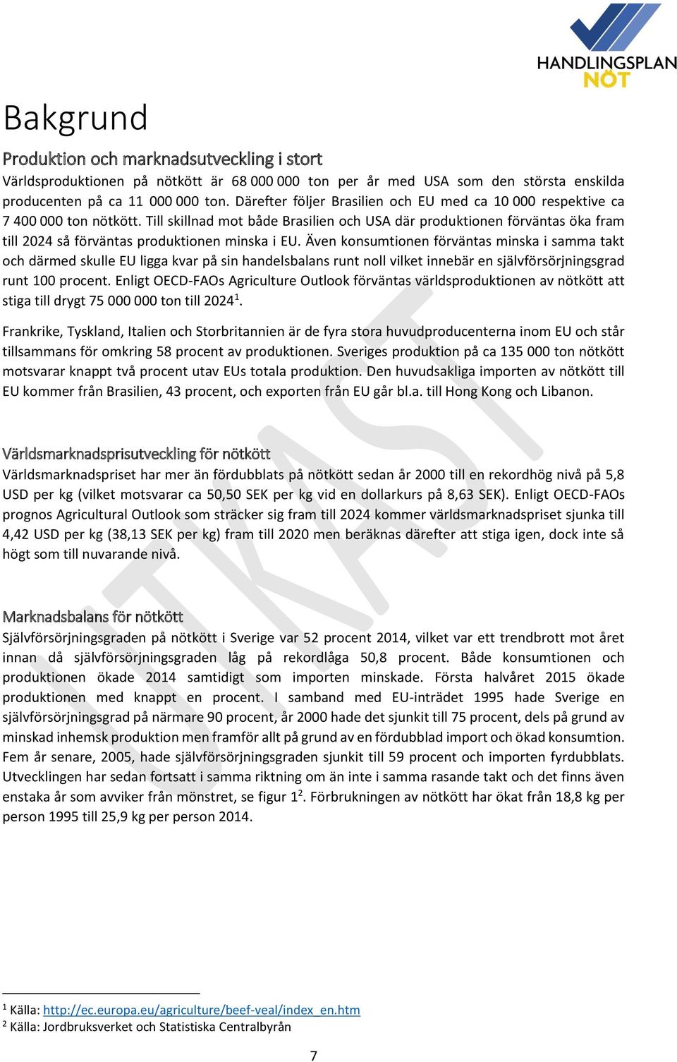 Till skillnad mot både Brasilien och USA där produktionen förväntas öka fram till 2024 så förväntas produktionen minska i EU.