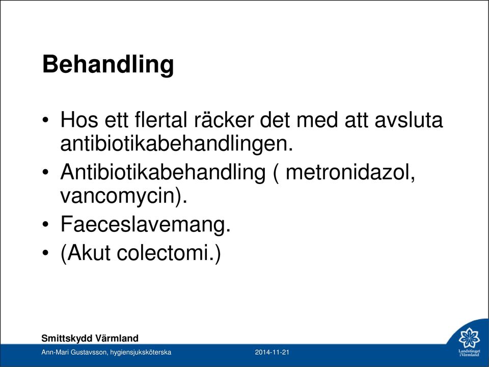 Antibiotikabehandling ( metronidazol, vancomycin).