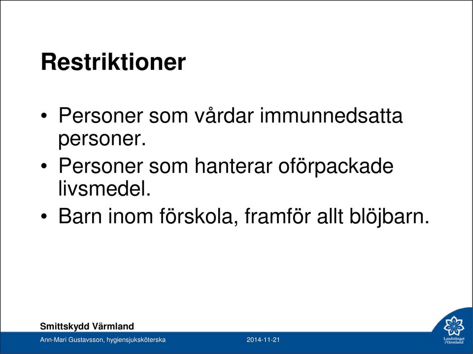 Personer som hanterar oförpackade livsmedel.