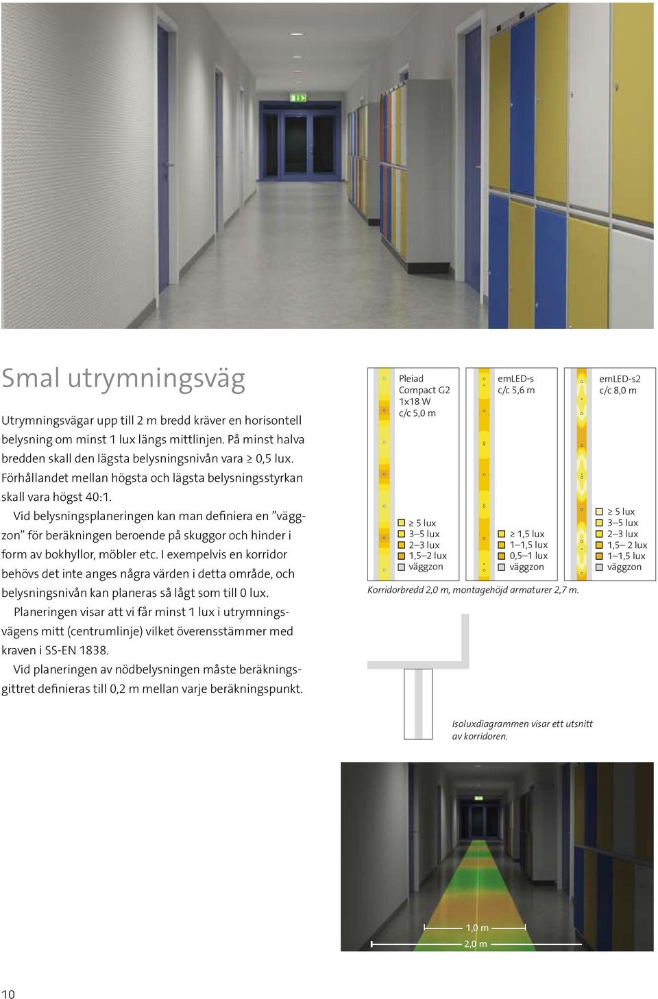 Vid belysningsplaneringen kan man definiera en väggzon för beräkningen beroende på skuggor och hinder i form av bokhyllor, möbler etc.