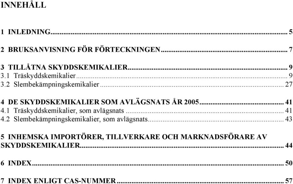 1 Träskyddskemikalier, som avlägsnats... 41 4.2 r, som avlägsnats.