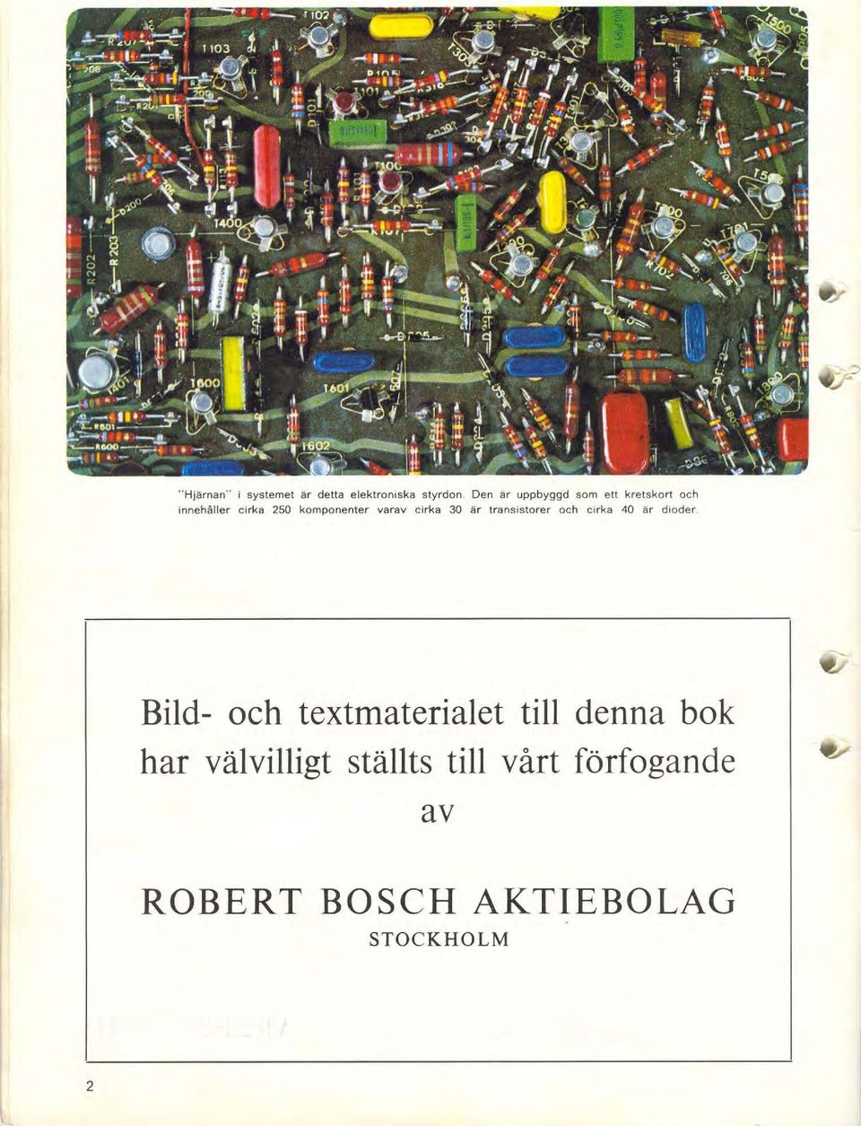 transistorer och cirka 40 är dioder Bild- och textmaterialet till denna