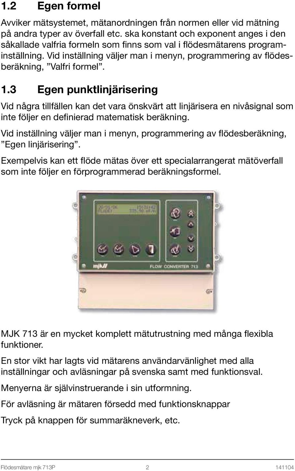 Vid inställning väljer man i menyn, programmering av flödesberäkning, Valfri formel. 1.