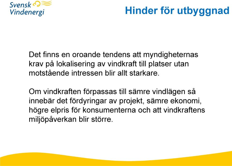 Om vindkraften förpassas till sämre vindlägen så innebär det fördyringar av projekt,