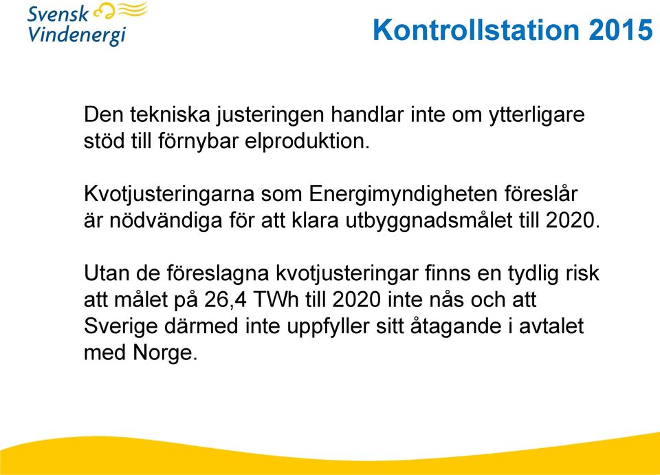 Kvotjusteringarna som Energimyndigheten föreslår är nödvändiga för att klara utbyggnadsmålet