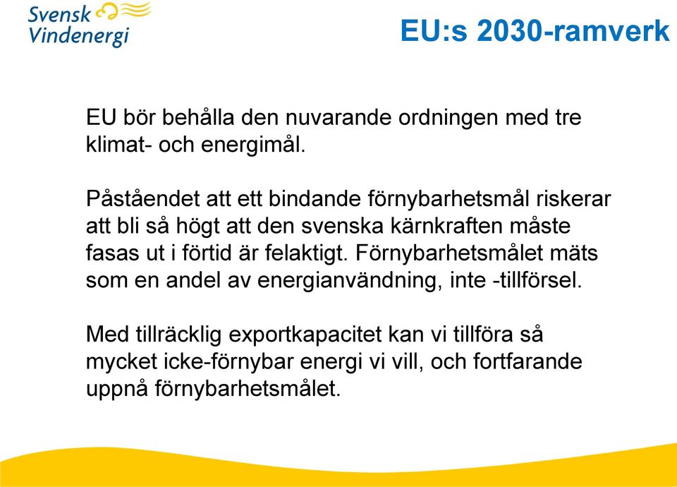 fasas ut i förtid är felaktigt. Förnybarhetsmålet mäts som en andel av energianvändning, inte -tillförsel.