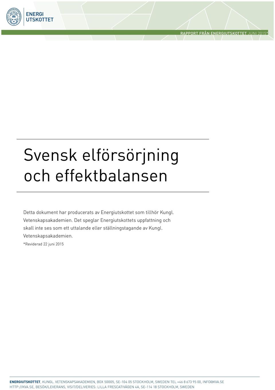 Det speglar Energiutskottets uppfattning och skall inte ses som ett uttalande eller ställningstagande av Kungl. Vetenskapsakademien.
