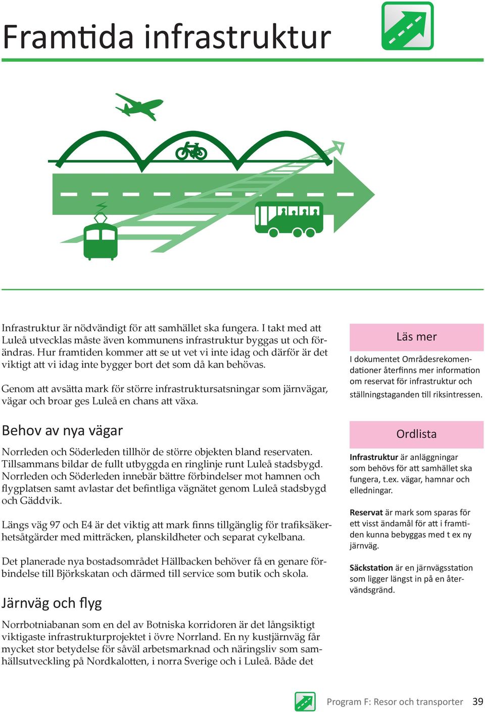 Genom att avsätta mark för större infrastruktursatsningar som järnvägar, vägar och broar ges Luleå en chans att växa.