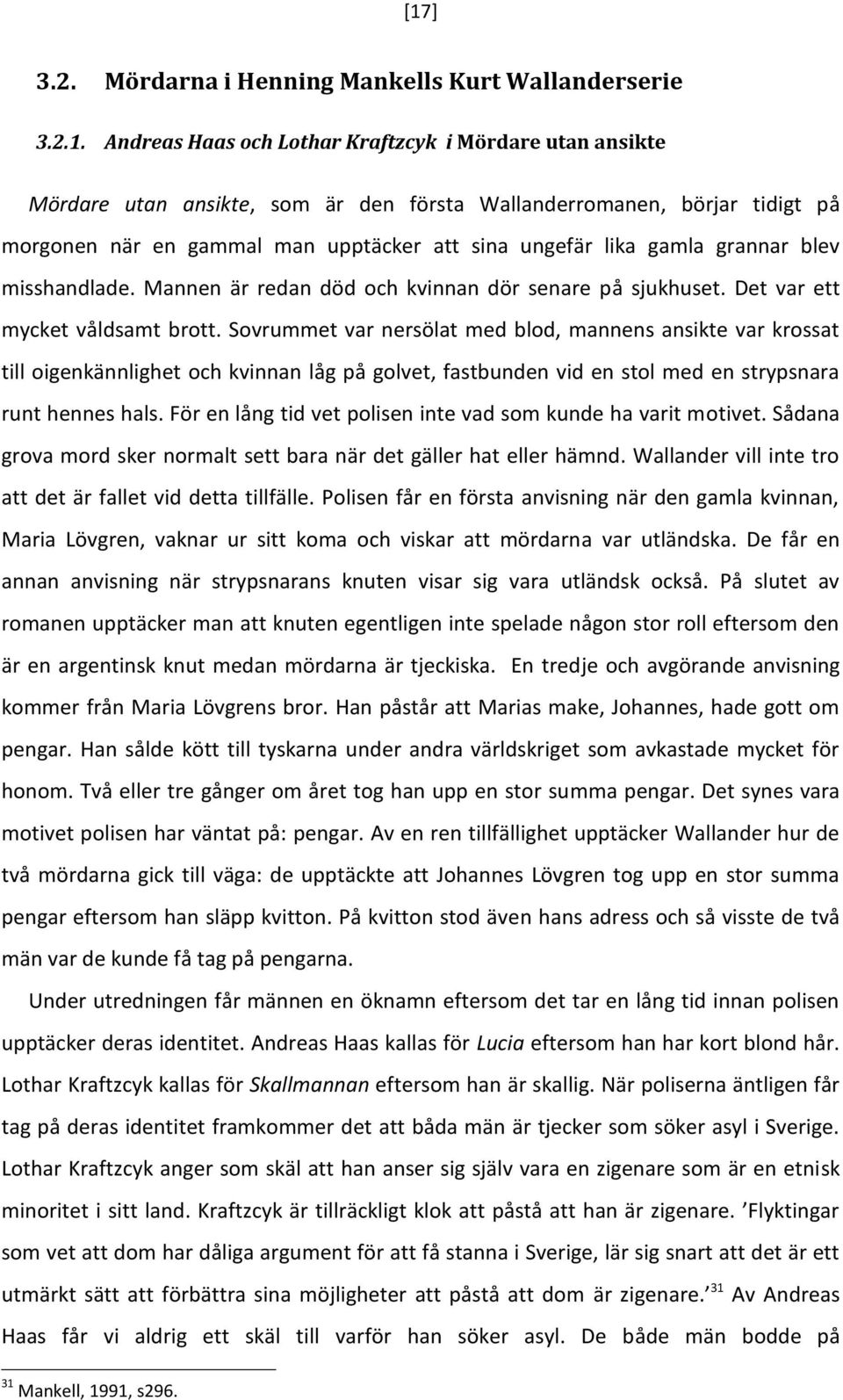 Sovrummet var nersölat med blod, mannens ansikte var krossat till oigenkännlighet och kvinnan låg på golvet, fastbunden vid en stol med en strypsnara runt hennes hals.