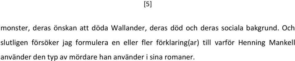 Och slutligen försöker jag formulera en eller fler