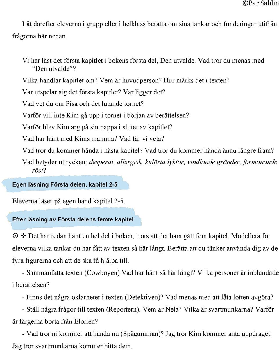 Vad vet du om Pisa och det lutande tornet? Varför vill inte Kim gå upp i tornet i början av berättelsen? Varför blev Kim arg på sin pappa i slutet av kapitlet? Vad har hänt med Kims mamma?