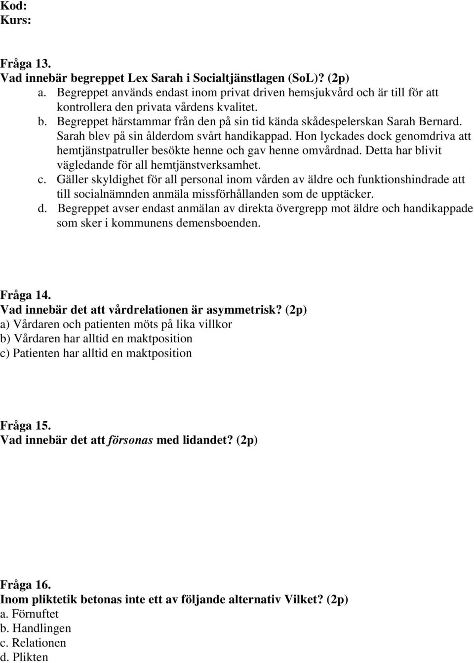 Gäller skyldighet för all personal inom vården av äldre och funktionshindrade att till socialnämnden anmäla missförhållanden som de