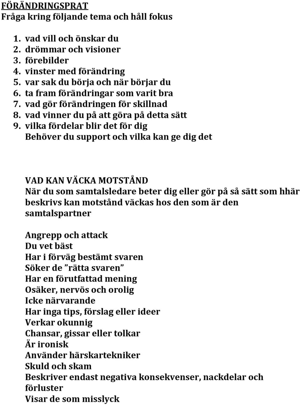 vilka fördelar blir det för dig Behöver du support och vilka kan ge dig det VAD KAN VÄCKA MOTSTÅND När du som samtalsledare beter dig eller gör på så sätt som hhär beskrivs kan motstånd väckas hos