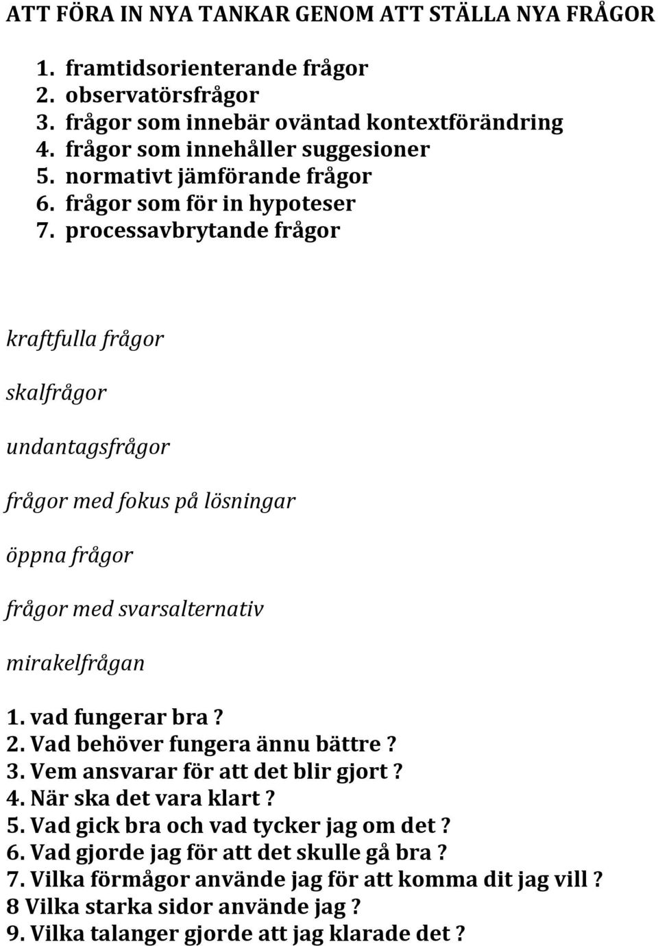 processavbrytande frågor kraftfulla frågor skalfrågor undantagsfrågor frågor med fokus på lösningar öppna frågor frågor med svarsalternativ mirakelfrågan 1. vad fungerar bra? 2.