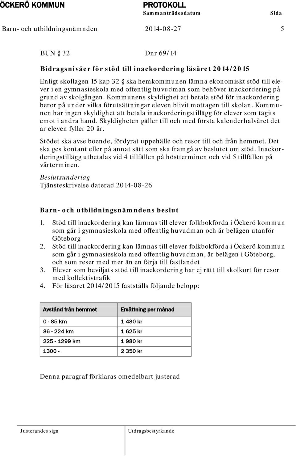 Kommunens skyldighet att betala stöd för inackordering beror på under vilka förutsättningar eleven blivit mottagen till skolan.