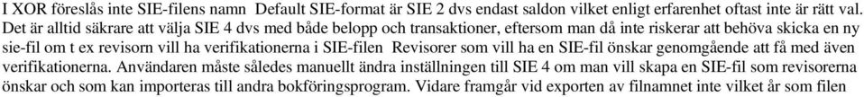 ha verifikationerna i SIE-filen Revisorer som vill ha en SIE-fil önskar genomgående att få med även verifikationerna.