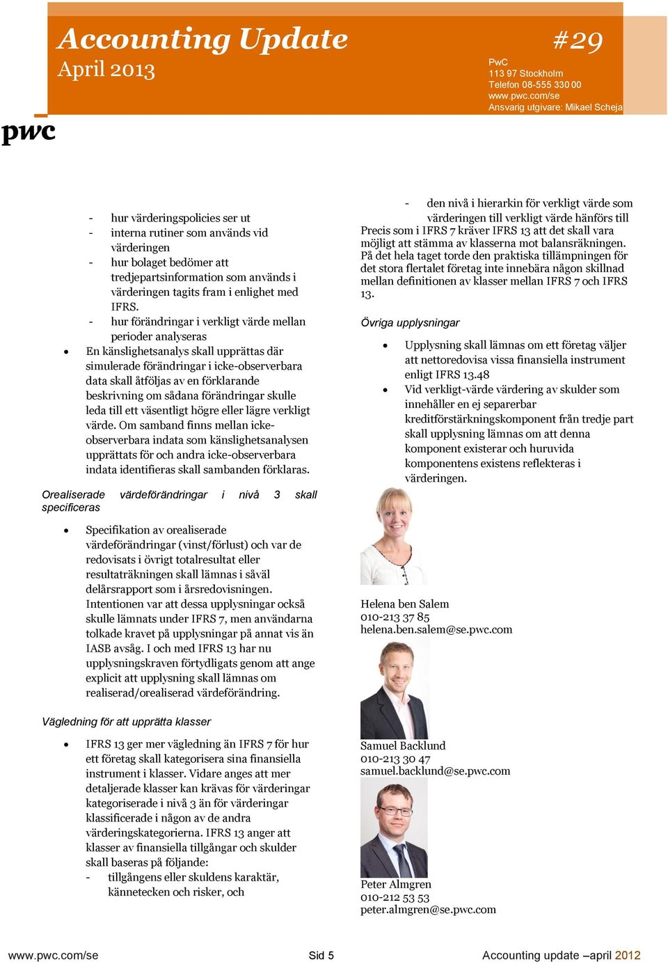 om sådana förändringar skulle leda till ett väsentligt högre eller lägre verkligt värde.