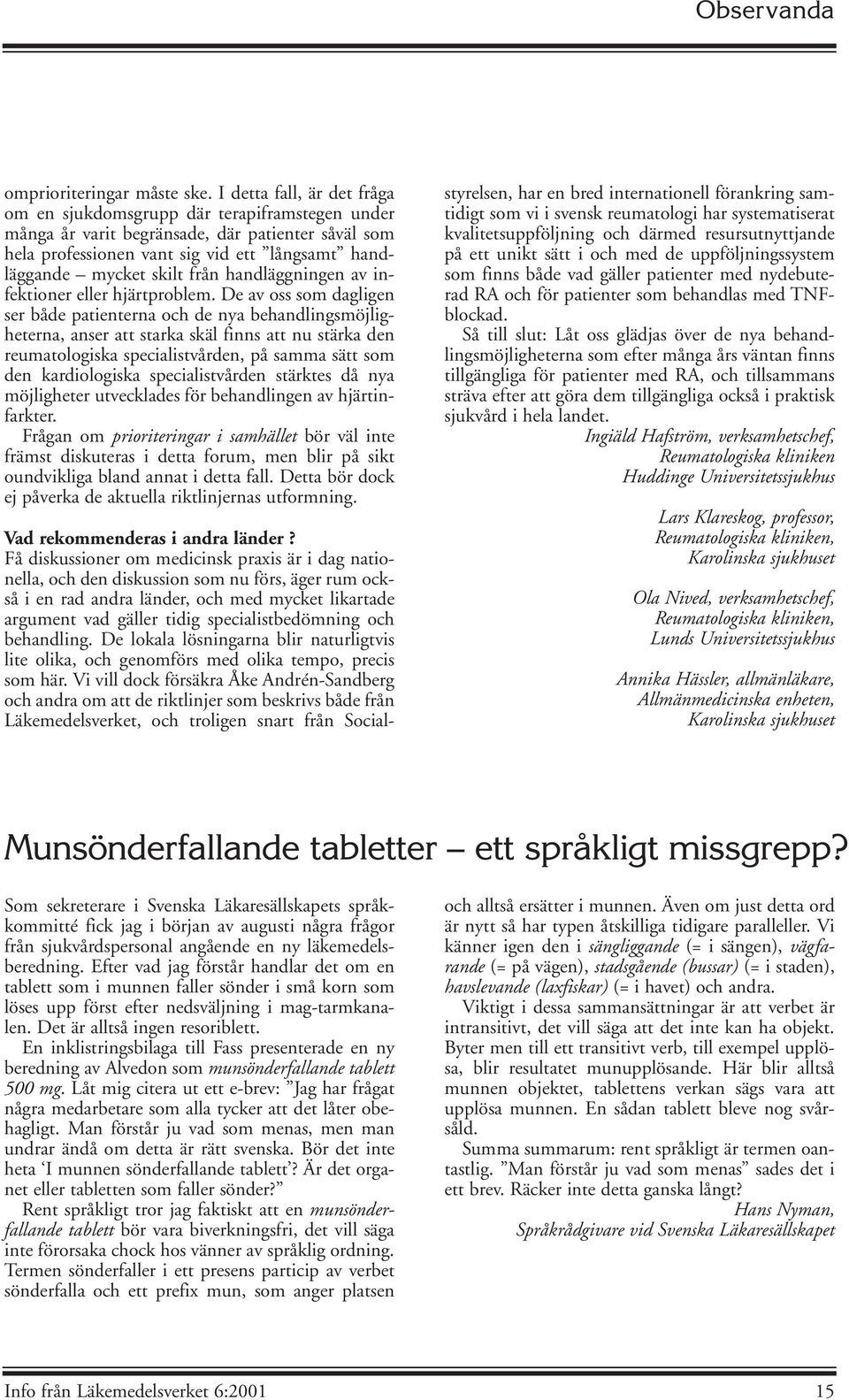 handläggningen av infektioner eller hjärtproblem.