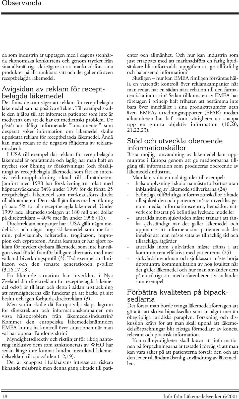 Till exempel skulle den hjälpa till att informera patienter som inte är medvetna om att de har ett medicinskt problem.
