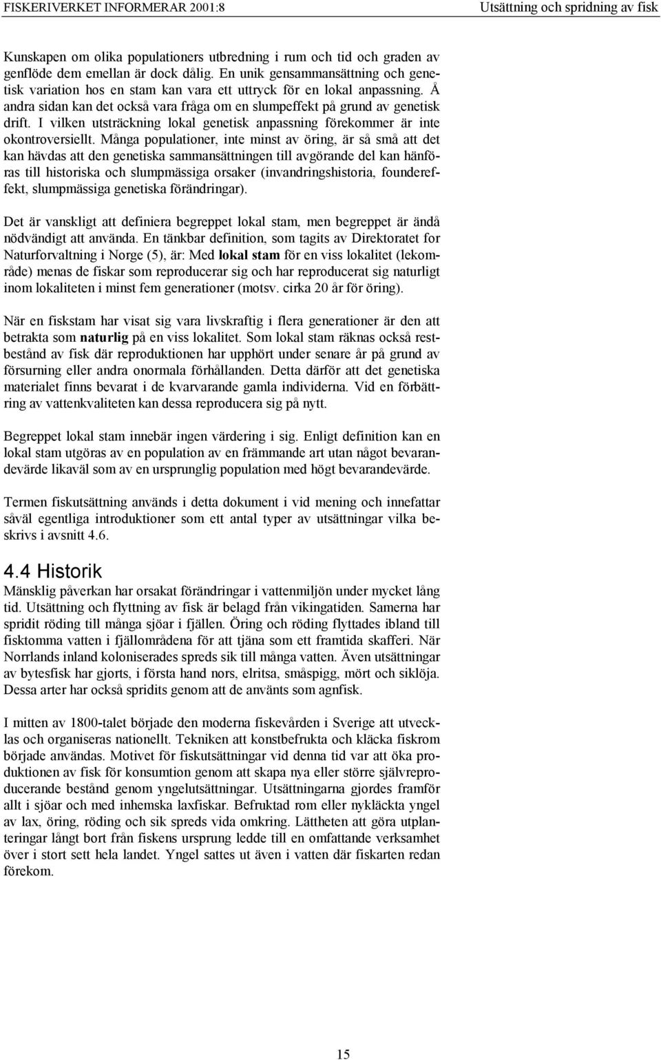 I vilken utsträckning lokal genetisk anpassning förekommer är inte okontroversiellt.