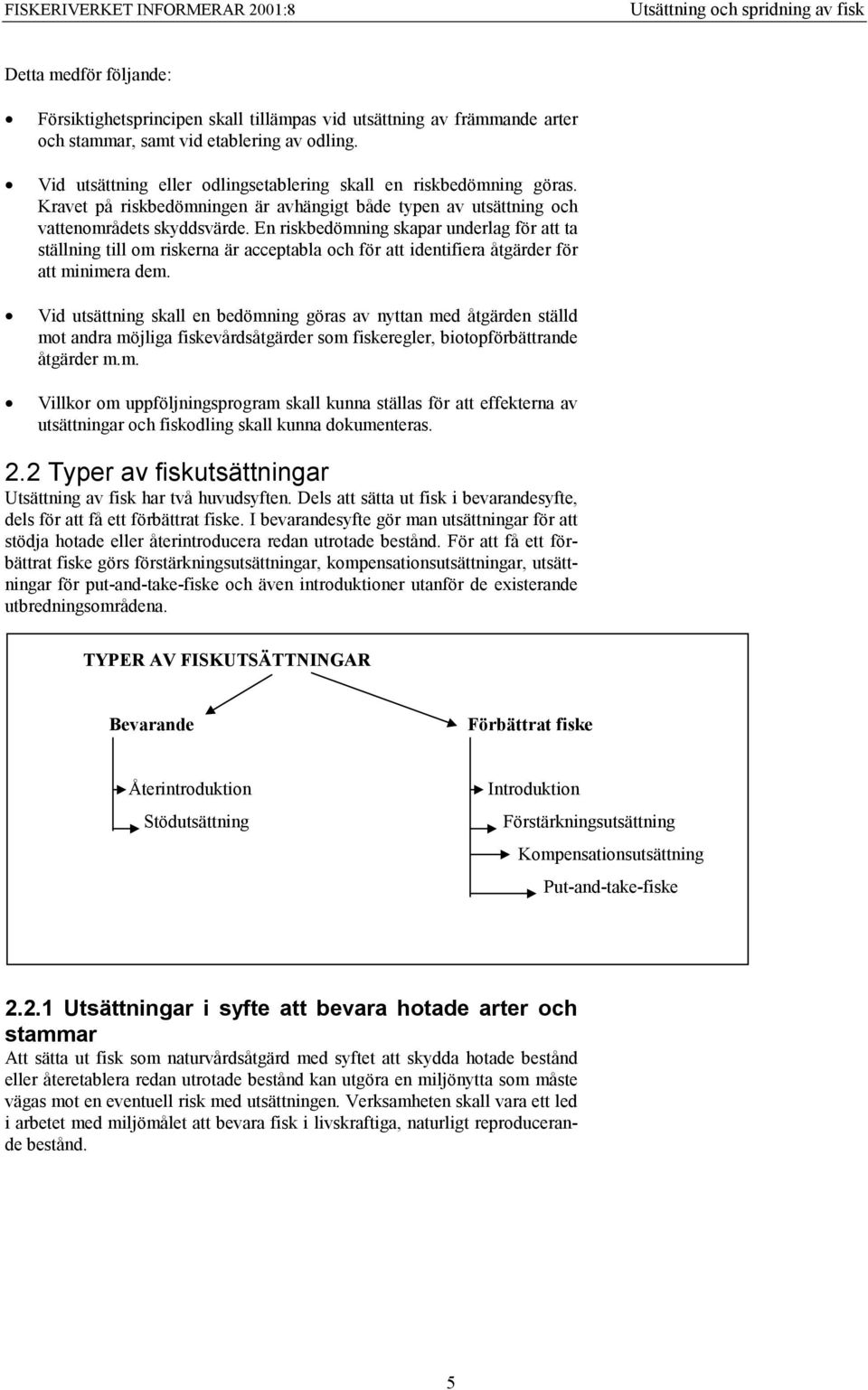 En riskbedömning skapar underlag för att ta ställning till om riskerna är acceptabla och för att identifiera åtgärder för att minimera dem.