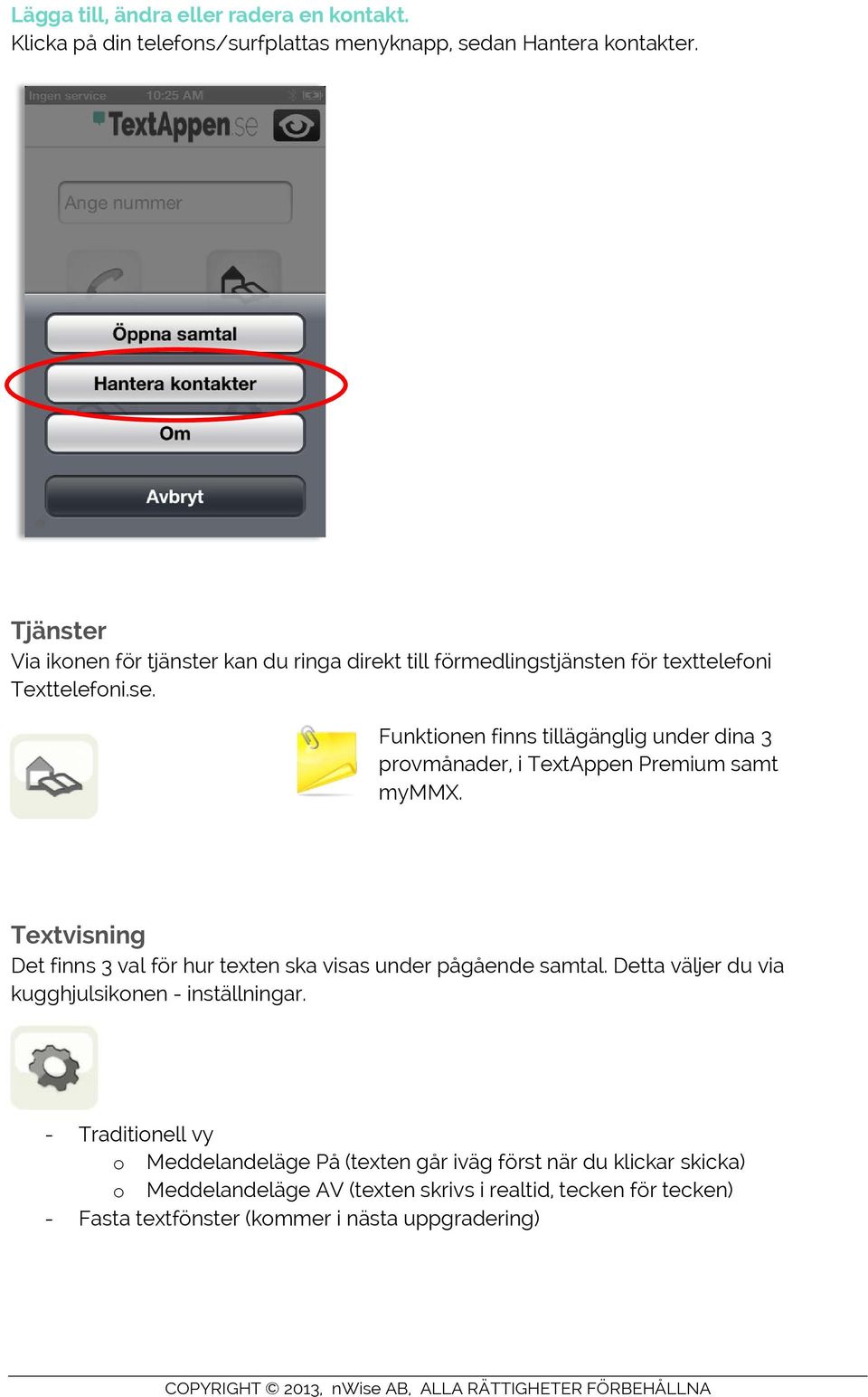 Funktionen finns tillägänglig under dina 3 provmånader, i TextAppen Premium samt mymmx.