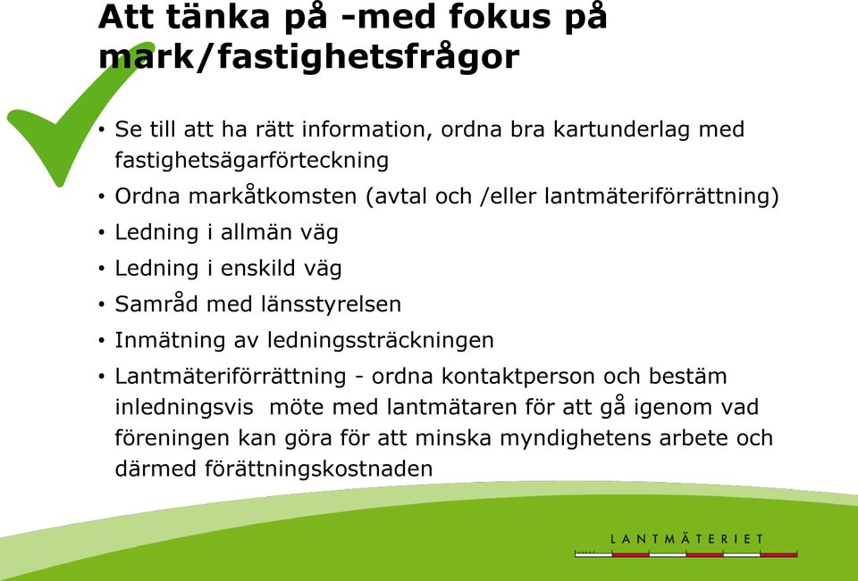 enskild väg Samråd med länsstyrelsen Inmätning av ledningssträckningen Lantmäteriförrättning - ordna kontaktperson och