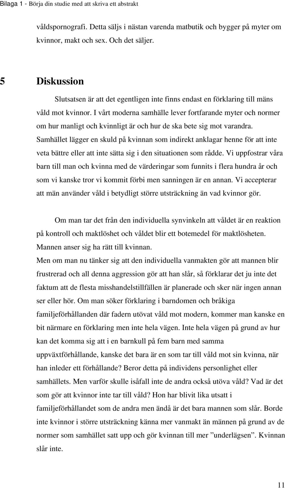 I vårt moderna samhälle lever fortfarande myter och normer om hur manligt och kvinnligt är och hur de ska bete sig mot varandra.