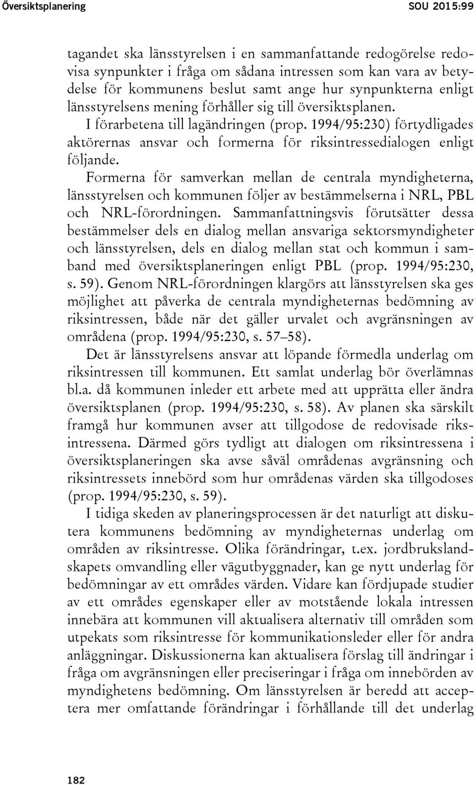 1994/95:230) förtydligades aktörernas ansvar och formerna för riksintressedialogen enligt följande.