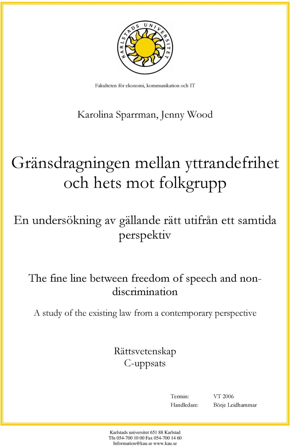 nondiscrimination A study of the existing law from a contemporary perspective Rättsvetenskap C-uppsats Termin: VT 2006