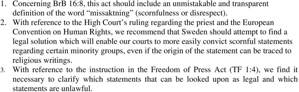 which will enable our courts to more easily convict scornful statements regarding certain minority groups, even if the origin of the statement can be traced to religious