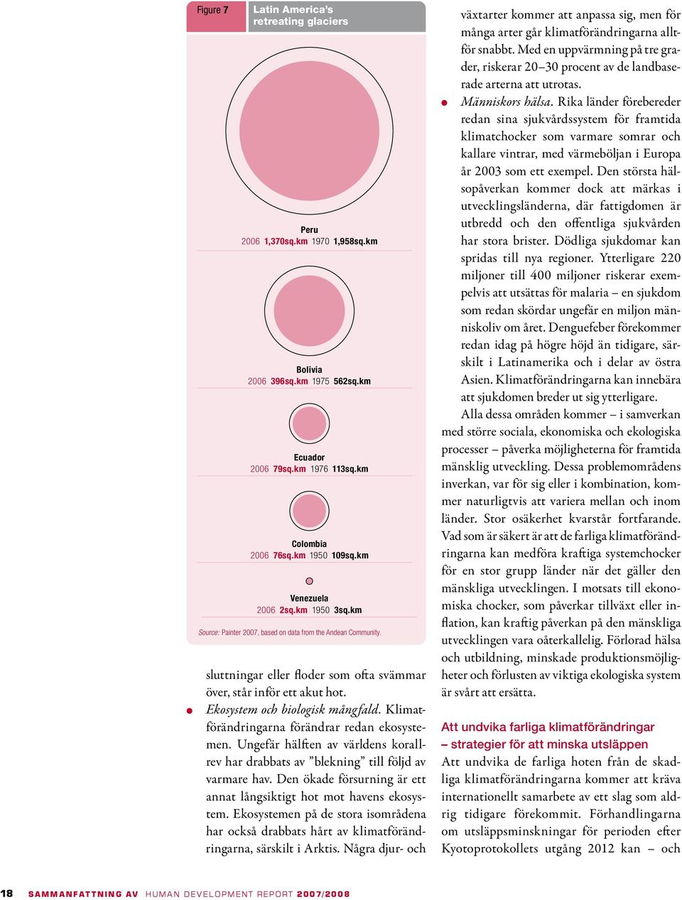 Ekosystem och biologisk mångfald. Klimatförändringarna förändrar redan ekosystemen. Ungefär hälften av världens korallrev har drabbats av blekning till följd av varmare hav.