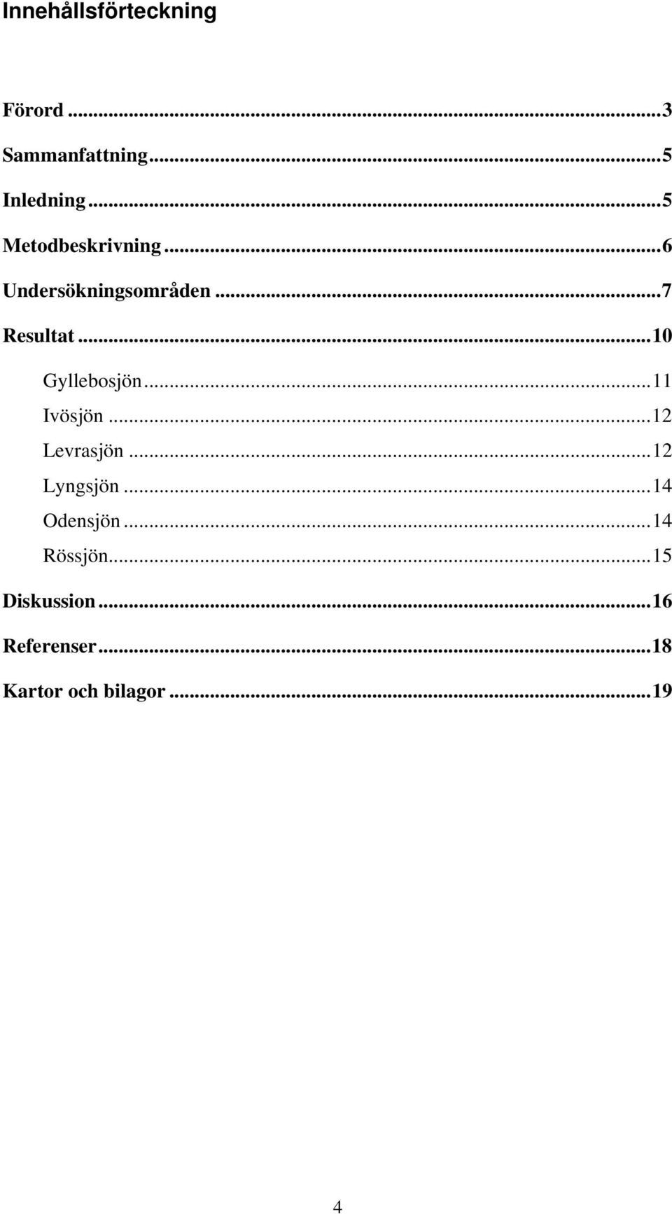 ..10 Gyllebosjön...11 Ivösjön...12 Levrasjön...12 Lyngsjön.